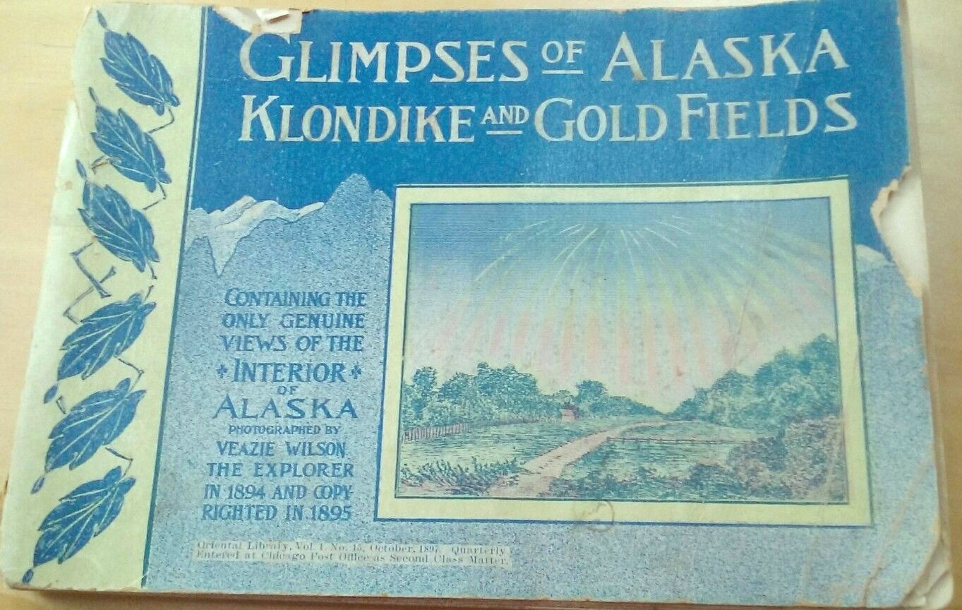 For sale: Glimpses of Alaska, Klondike, and Gold
              Fields. Photographed by Veazie Wilson in 1894.